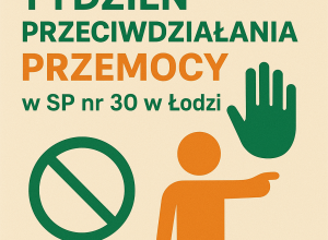 OGÓLNOPOLSKA AKCJA W RAMACH DZIAŁAŃ INICJOWANYCH PRZEZ MEN: TYDZIEŃ O PRZECIWDZIAŁANIU PRZEMOCY RÓWIEŚNICZEJ W SP NR 30 W ŁODZI, W DNIACH: 28.09.–02.10.2026r.