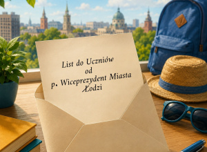 LIST DO UCZNIÓW OD P. WICEPREZYDENT MIASTA ŁODZI