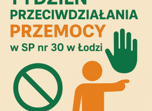 OGÓLNOPOLSKA AKCJA W RAMACH DZIAŁAŃ INICJOWANYCH PRZEZ MEN: TYDZIEŃ O PRZECIWDZIAŁANIU PRZEMOCY RÓWIEŚNICZEJ W SP NR 30 W ŁODZI, W DNIACH: 28.09.–02.10.2026r.